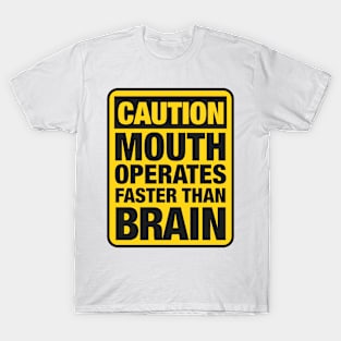 Caution Mouth Operates Faster Than Brain T-Shirt